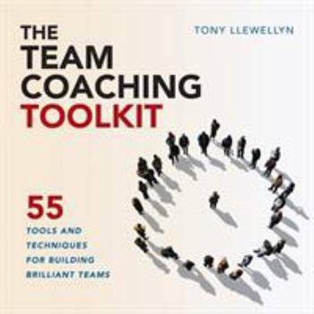 Paperback The Team Coaching Toolkit: 55 Tools and Techniques for Building Brilliant Teams Book