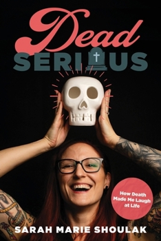 Paperback Dead Serious: How Death Made Me Laugh at Life Book
