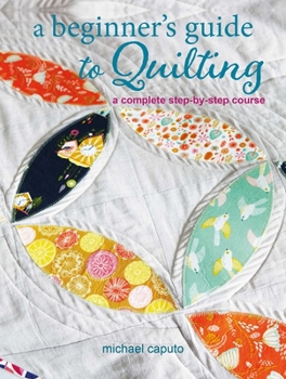 Paperback A Beginner's Guide to Quilting: A Complete Step-By-Step Course Book