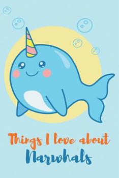 Paperback Things I Love About Narwhals: College Ruled 6x 9 Notebook Book