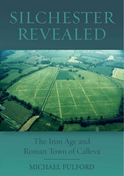 Hardcover Silchester Revealed: The Iron Age and Roman Town of Calleva Book