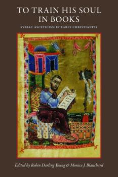 To Train His Soul in Books: Syriac Asceticism in Early Christianity - Book  of the CUA Studies in Early Christianity
