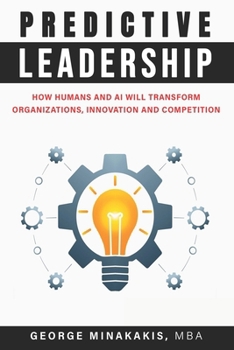Paperback Predictive Leadership: How Humans And AI Will Transform Organizations, Innovation and Competition Book