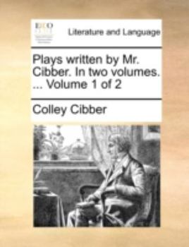 Paperback Plays Written by Mr. Cibber. in Two Volumes. ... Volume 1 of 2 Book