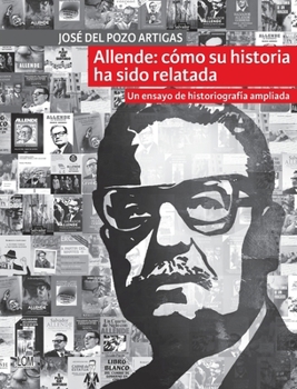 Allende: cómo su historia ha sido relatada: Un ensayo de historiografía ampliada (Spanish Edition)