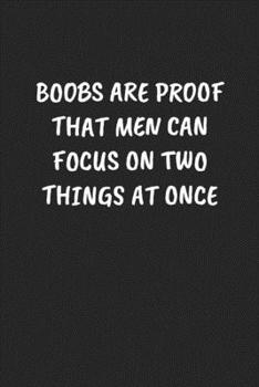 BOOBS ARE PROOF THAT MEN CAN FOCUS ON TWO THINGS AT ONCE: Funny Sarcastic Coworker Journal - Blank Lined Gift Notebook