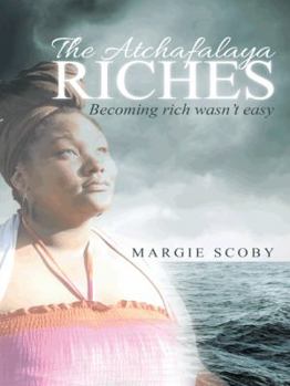 Paperback The Atchafalaya Riches: Becoming rich wasn't easy Book