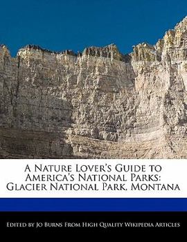 A Nature Lover's Guide to America's National Parks : Glacier National Park, Montana