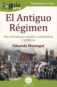 Paperback GuíaBurros: El Antiguo Régimen: Sus estructuras sociales, económicas y políticas [Spanish] Book