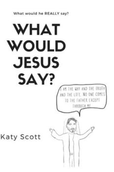 What would Jesus say?: The ideal Christmas gift for the Creative follower of the Nazarene