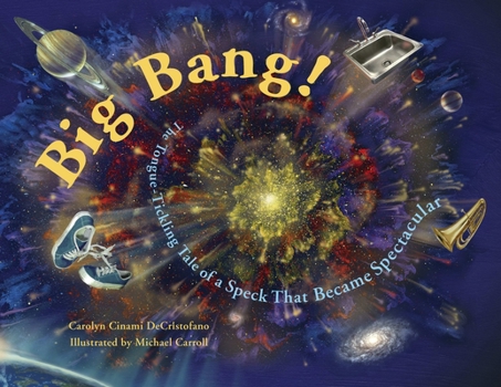 Paperback Big Bang!: The Tongue-Tickling Tale of a Speck That Became Spectacular Book