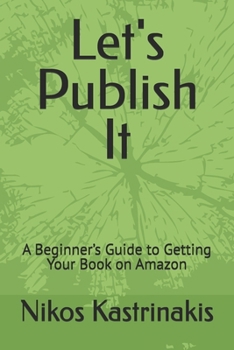 Paperback Let's Publish It: A Beginner's Guide to Getting Your Book on Amazon Book