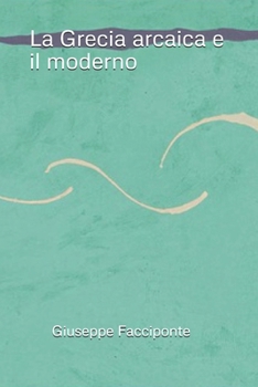 Paperback La Grecia arcaica e il moderno [Italian] Book