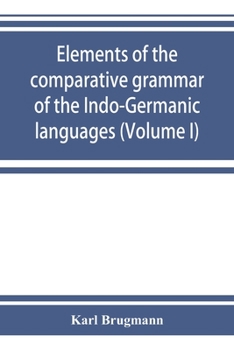 Paperback Elements of the comparative grammar of the Indo-Germanic languages. A concise exposition of the history of Sanskrit, Old Iranian (Avestic and Old Pers Book