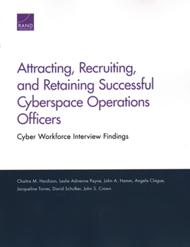 Paperback Attracting, Recruiting, and Retaining Successful Cyberspace Operations Officers: Cyber Workforce Interview Findings Book