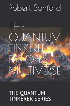 Paperback The Quantum Tinkerer Explores Multiverse: The Quantum Tinkerer Series Book