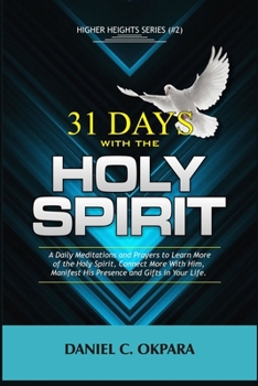 Paperback 31 Days With the Holy Spirit: A Daily Meditations and Prayers to Learn More of the Holy Spirit, Connect More With Him, and Manifest His Presence and Book