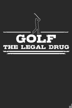 Paperback Golf - The legal drug: Weekly & Monthly Planner 2020 - 52 Week Calendar 6 x 9 Organizer - Gift For Golfers And Golf Players Book