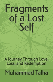 Fragments of a Lost Self: A Journey Through Love, Loss, and Redemption