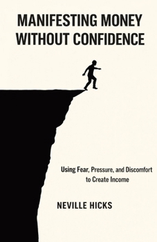 Paperback Manifesting Money Without Confidence: Using Fear, Pressure, and Discomfort to Create Income Book