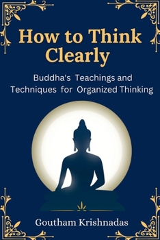 Paperback How to Think Clearly: Buddha's Teachings and Techniques for Organized Thinking Book