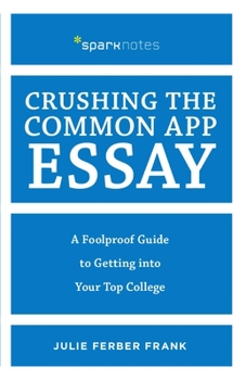 Paperback Crushing the Common App Essay: A Foolproof Guide to Getting Into Your Top College Book