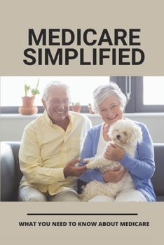 Paperback Medicare Simplified: What You Need To Know About Medicare: Medicare Options 2021 Book