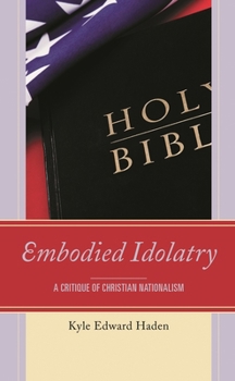 Paperback Embodied Idolatry: A Critique of Christian Nationalism Book