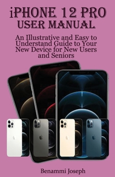 Paperback iPhone 12 Pro User Manual: An Illustrative and Easy to Understand Guide to Your New Device for New Users and Seniors Book