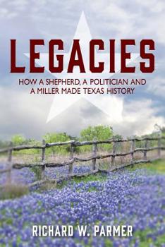 Paperback Legacies: How a Shepherd, a Politician and a Miller Made TEXAS HISTORY Book
