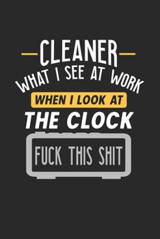 Cleaner What I See At Work: Funny Journal | 6x9 Notebook | 120 pages | Dot Grid