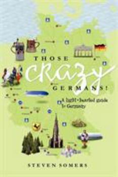 Paperback Those Crazy Germans!: A Lighthearted Guide to Germany Book