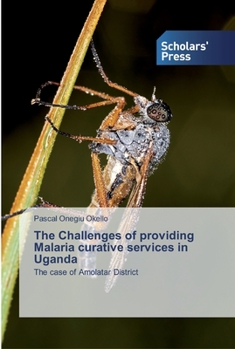 Paperback The Challenges of providing Malaria curative services in Uganda Book