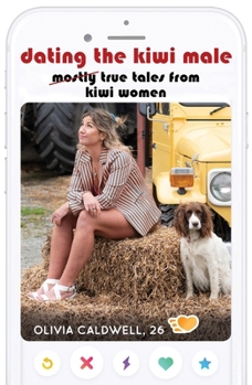 Paperback Dating the Kiwi Male: Mostly True Tales from Kiwi Women Book