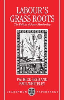 Paperback Labour's Grass Roots: The Politics of Party Membership Book