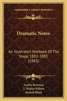 Paperback Dramatic Notes: An Illustrated Yearbook Of The Stage, 1882-1885 (1883) Book