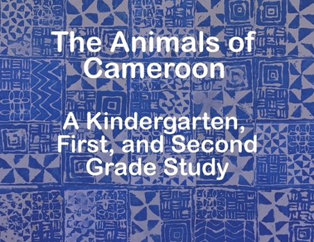 Paperback The Animals of Cameroon A Kindergarten, First, and Second Grade Study Book