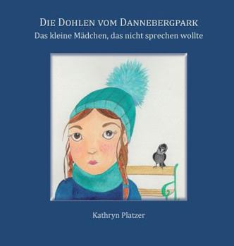 Die Dohlen vom Dannebergpark: Das kleine Mädchen, das nicht sprechen wollte