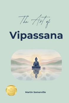 The Art of Vipassana: The Beautiful Indian Idea of Radical Clarity. (Books on Beautiful Ideas)