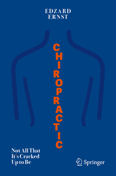 Paperback Chiropractic: Not All That It's Cracked Up to Be Book