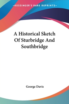 Paperback A Historical Sketch Of Sturbridge And Southbridge Book