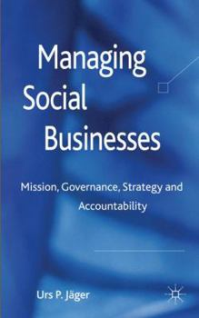 Hardcover Managing Social Businesses: Mission, Governance, Strategy and Accountability Book