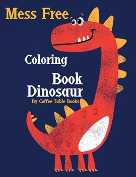 Paperback Mess Free Coloring Book Dinosaur: dinosaur mess free coloring book