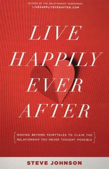 Paperback Live Happily Ever After: Moving beyond fairytales to claim the relationship you never thought possible. Book