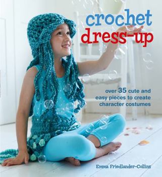 Paperback Crochet Dress-Up: Over 35 Cute and Easy Pieces to Create Character Costumes Book