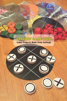 Paperback Garbage Game Book: Game Projects Made from Garbage: Game Book for Kids Book