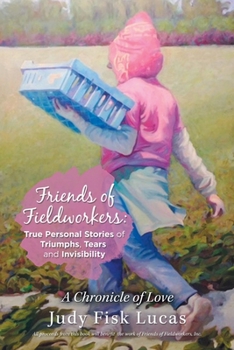 Paperback Friends of Fieldworkers: True Personal Stories of Triumphs, Tears and Invisibility: A Chronicle of Love Book