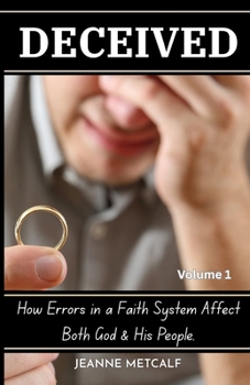 Paperback Deceived: How Errors in a Faith System Affect Both God and His People Book