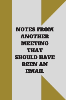 NOTES FROM ANOTHER MEETING THAT SHOULD HAVE BEEN AN EMAIL: Lined notebook 120 pages glossy cover different colors with different designs .lined journal