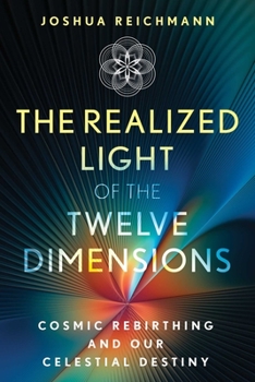 Paperback The Realized Light of the Twelve Dimensions: Cosmic Rebirthing and Our Celestial Destiny Book